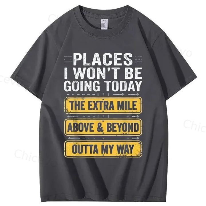 Men's Funny Places I Won't Be Going Today T-Shirt - Humorous Slogan Print